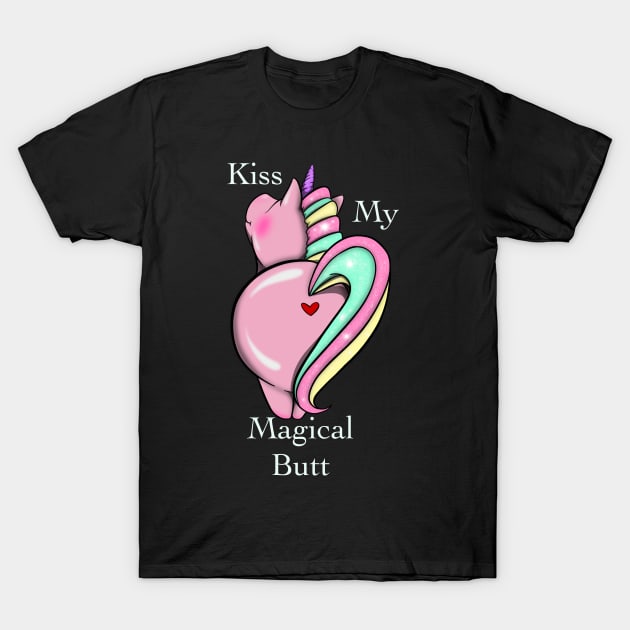 Kiss my magical butt T-Shirt by MumsMerch